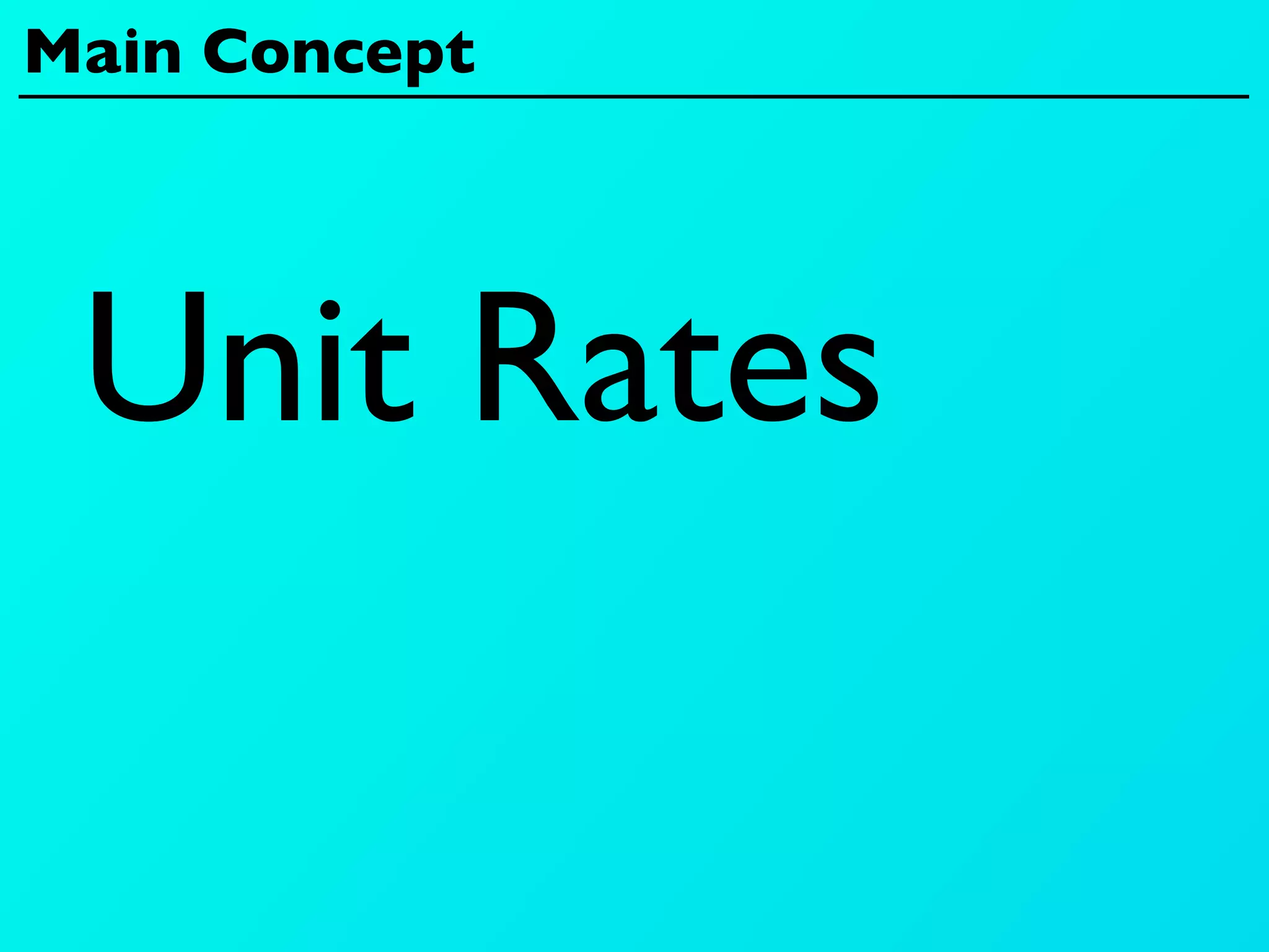 Main Concept




 Unit Rates
 