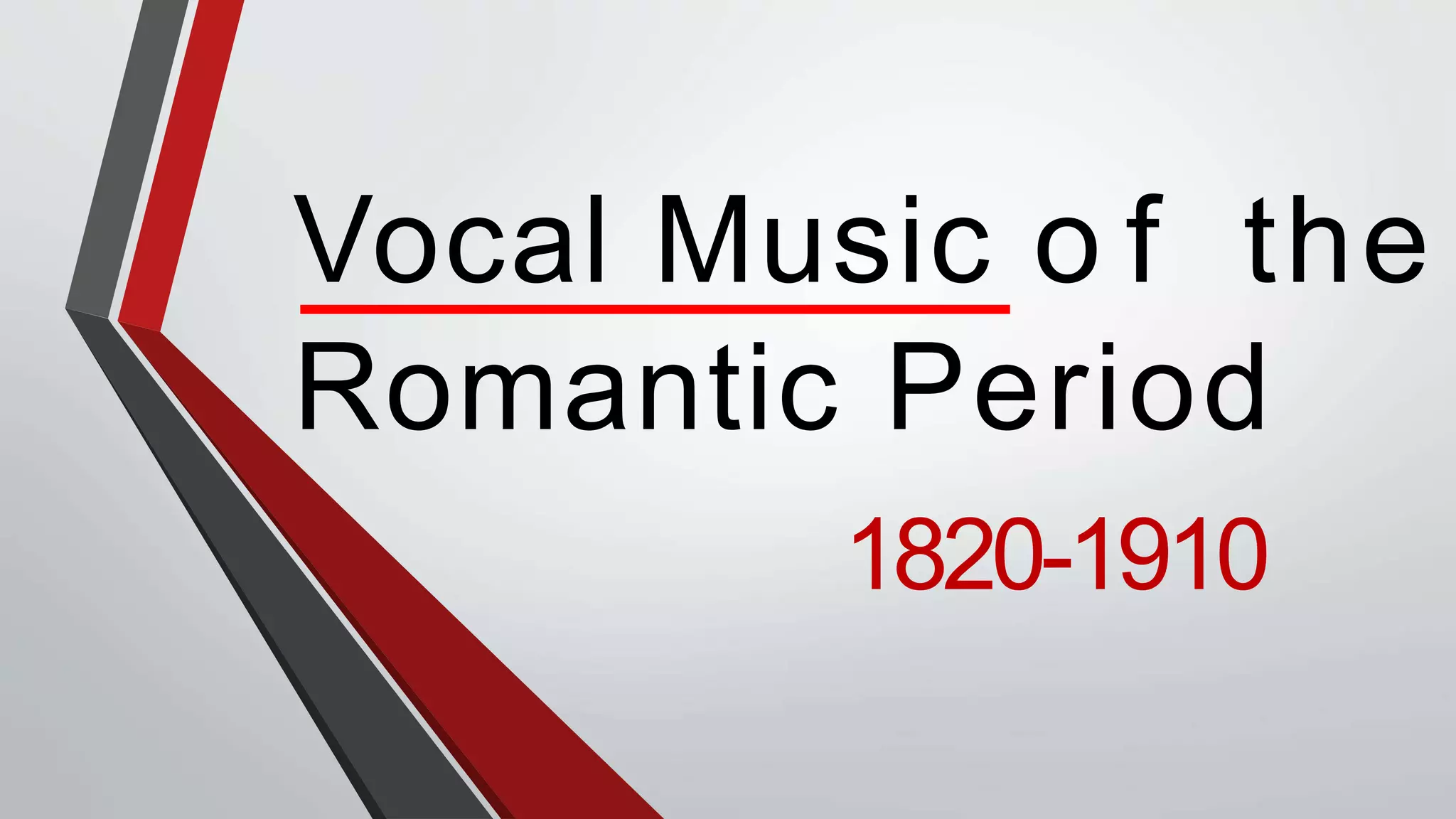 Vocal Music o f the
Romantic Period
1820-1910
 