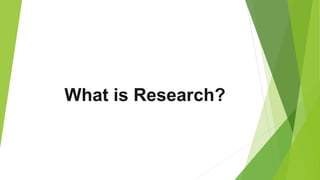 What is Research?
 