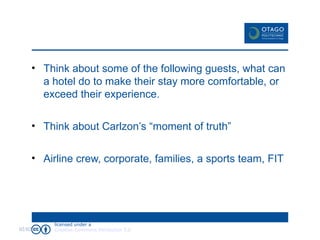Think about some of the following guests, what can a hotel do to make their stay more comfortable, or exceed their experience. Think about Carlzon’s “moment of truth” Airline crew, corporate, families, a sports team, FIT 02/02/09 
