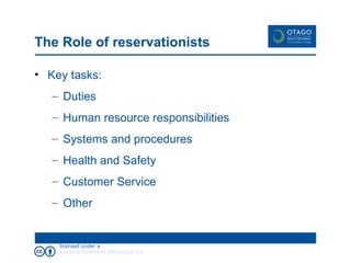 The Role of reservationists Key tasks: Duties Human resource responsibilities Systems and procedures Health and Safety Customer Service Other 