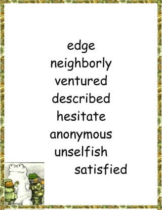 edge
neighborly
 ventured
described
 hesitate
anonymous
 unselfish
    satisfied
 