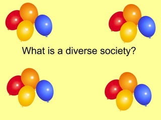 What is a diverse society?
 