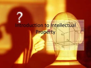 Introduction to Intellectual
Property
 