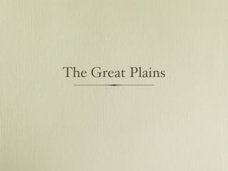 The Great Plains
 