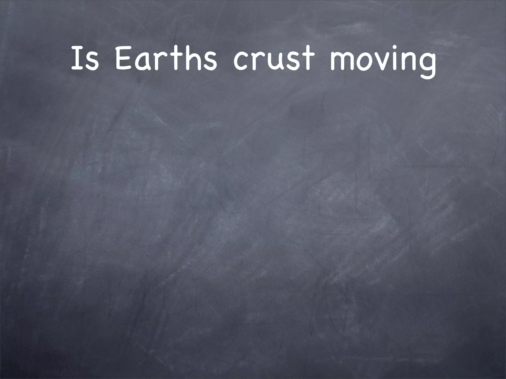 Is Earths crust moving