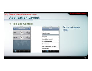 http://www.hirevietnamese.com          HIREVIETNAMESE

    Application Layout

     Tab Bar Control
                                Tab control always
                                visible




                                                     12
 