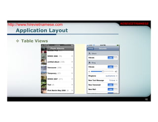 http://www.hirevietnamese.com   HIREVIETNAMESE

    Application Layout

     Table Views




                                            16
 