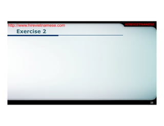 http://www.hirevietnamese.com   HIREVIETNAMESE

    Exercise 2




                                            26
 