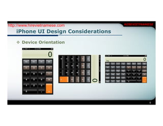 http://www.hirevietnamese.com         HIREVIETNAMESE

    iPhone UI Design Considerations

     Device Orientation




                                                  9
 