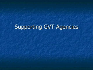 Supporting GVT Agencies
 