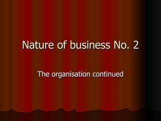 Nature of business No. 2

   The organisation continued
 