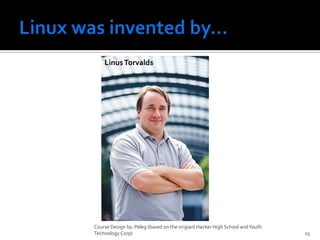 Linux was invented by…Course Design by. Peleg (based on the origianl Hacker High School and Youth Technology Corp)23Linus Torvalds