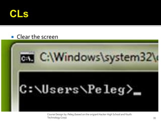 CLsClear the screenCourse Design by. Peleg (based on the origianl Hacker High School and Youth Technology Corp)35
