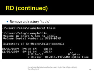 RD (continued)Remove a directory “tools”Course Design by. Peleg (based on the origianl Hacker High School and Youth Technology Corp)44
