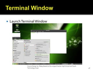 Terminal WindowLaunch Terminal WindowCourse Design by. Peleg (based on the origianl Hacker High School and Youth Technology Corp)48