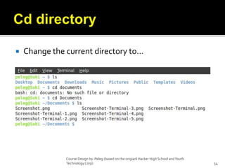 Cd directoryChange the current directory to…Course Design by. Peleg (based on the origianl Hacker High School and Youth Technology Corp)54