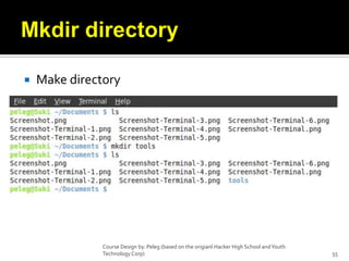 Mkdir directoryMake directoryCourse Design by. Peleg (based on the origianl Hacker High School and Youth Technology Corp)55