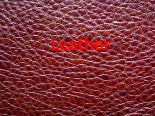 Leather
 