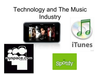 Technology and The Music
Industry
 