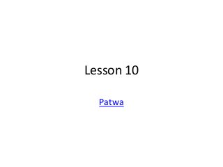 Lesson 10
Patwa
 