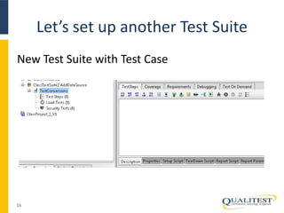 Let’s set up another Test Suite 
New Test Suite with Test Case 
16 
 