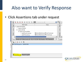 Also want to Verify Response 
• Click Assertions tab under request 
23 
 