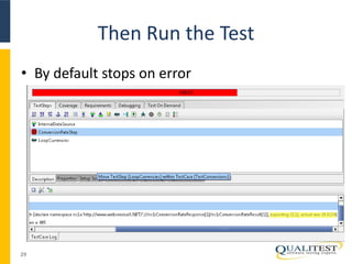 Then Run the Test 
• By default stops on error 
29 
 