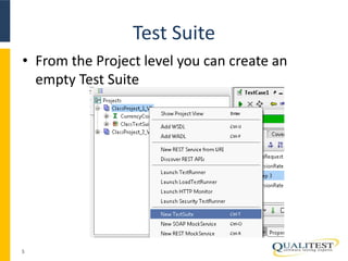 Test Suite 
• From the Project level you can create an 
empty Test Suite 
5 
 