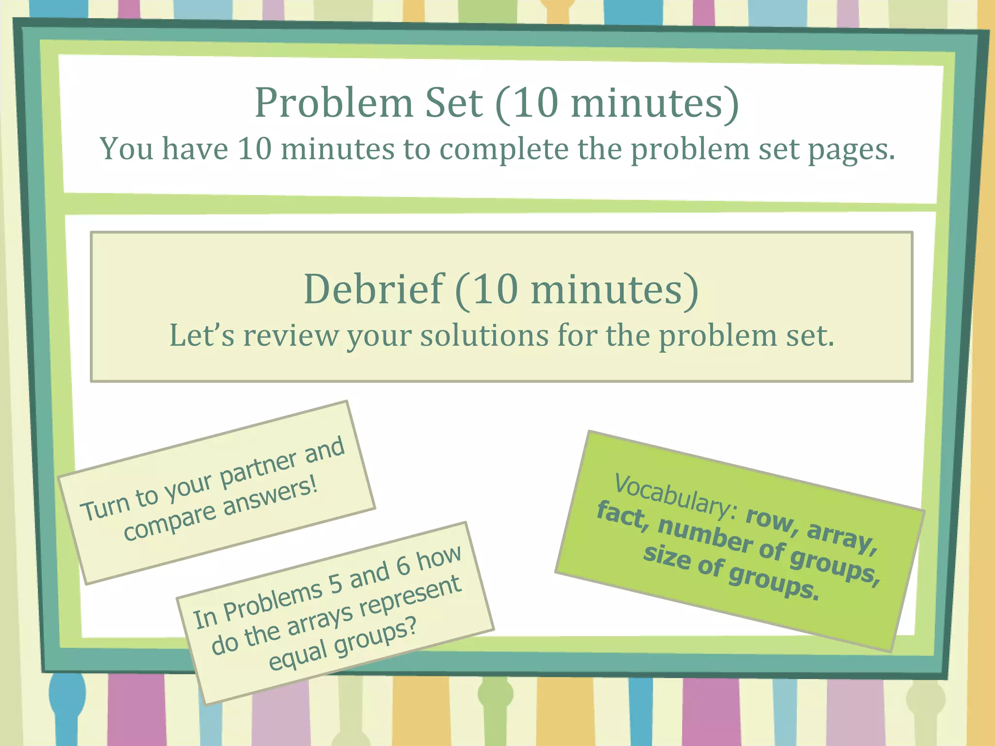 Problem Set (10 minutes)
You have 10 minutes to complete the problem set pages.
Debrief (10 minutes)
Let’s review your solutions for the problem set.
 