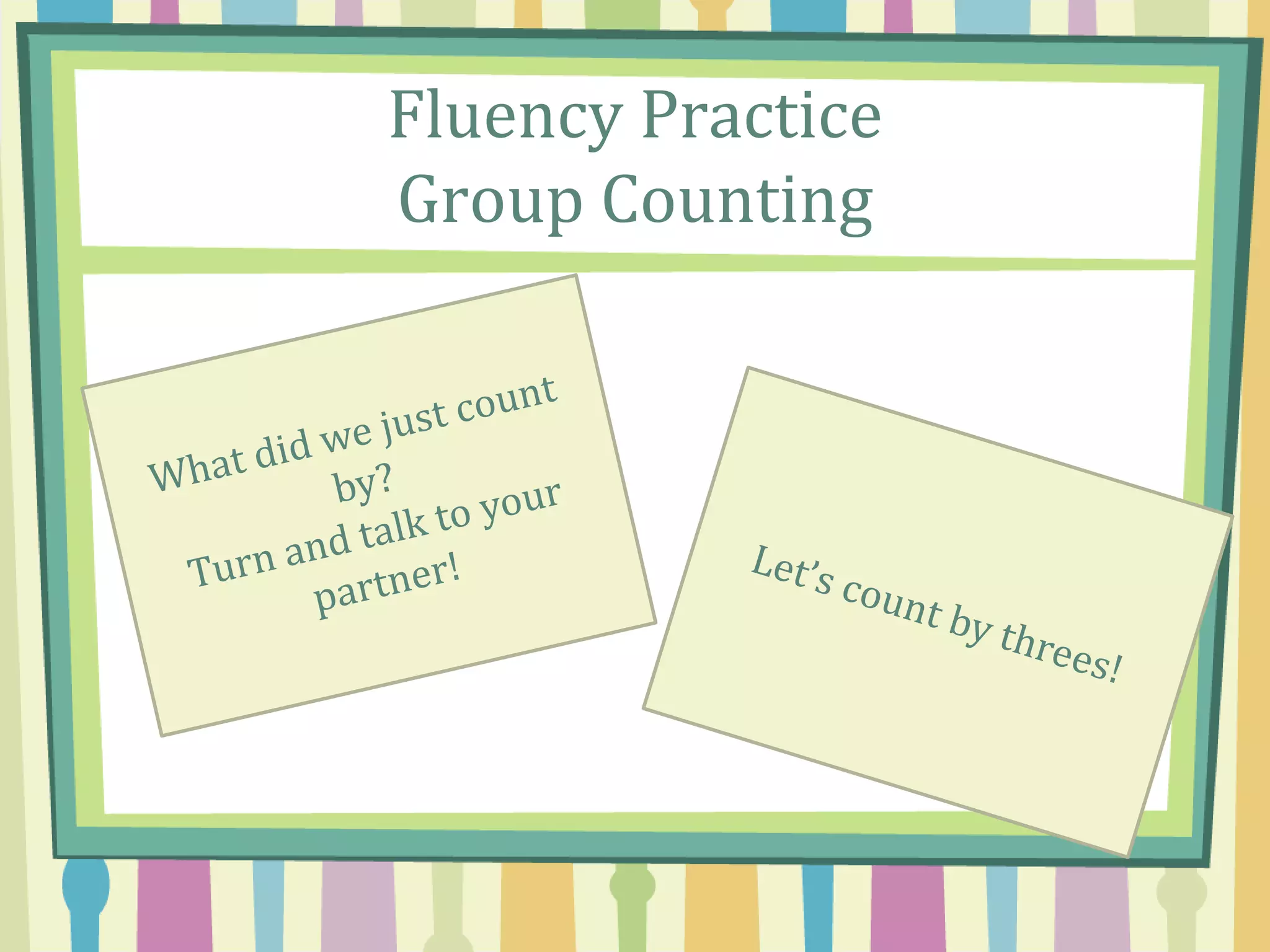 Fluency Practice
Group Counting
 