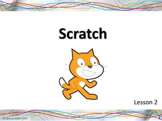 Scratch
Lesson 2
1
 