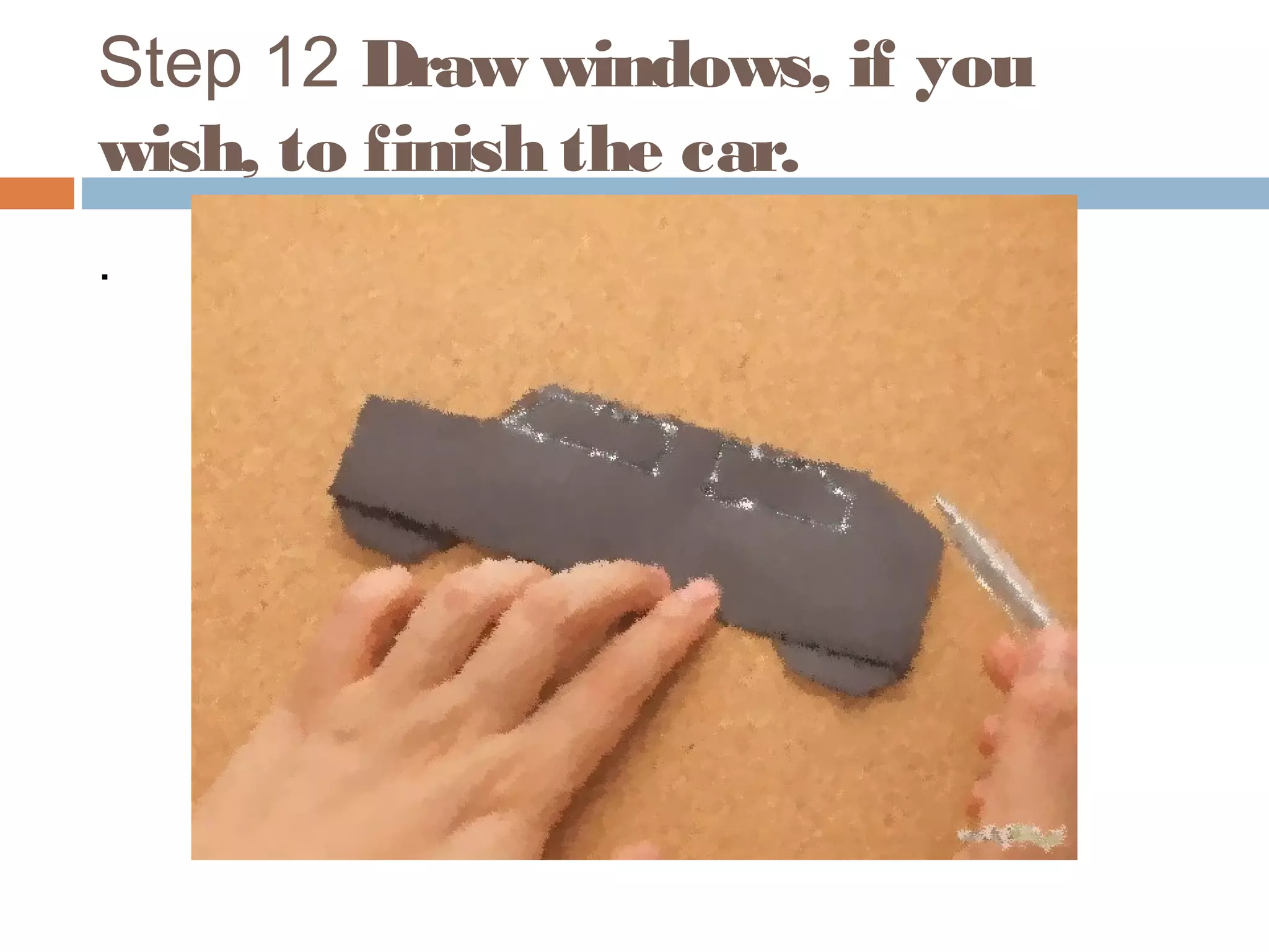 Step 12 Draw windows, if you
wish, to finish the car.
.
 