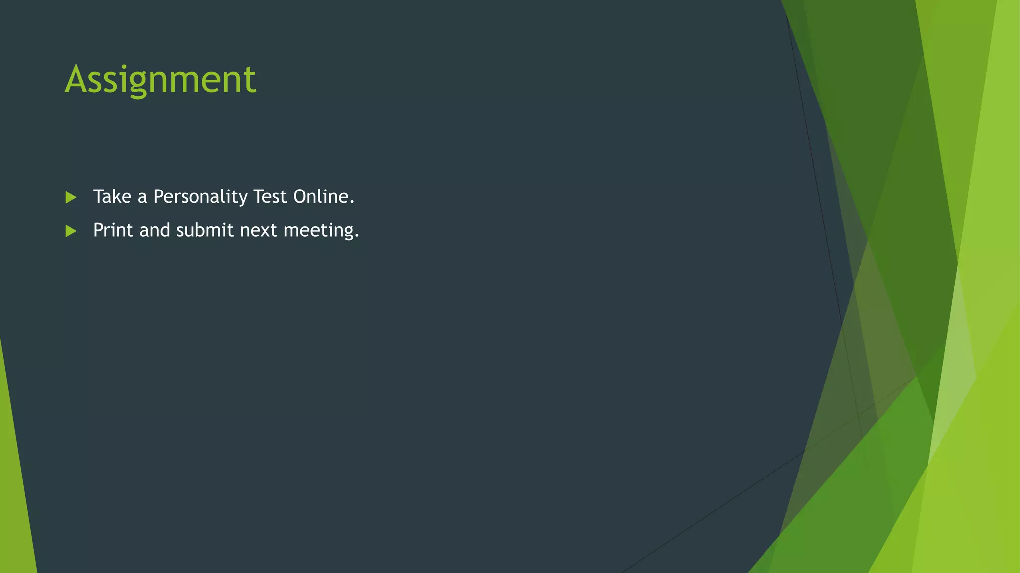 Assignment
 Take a Personality Test Online.
 Print and submit next meeting.
 