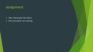 Assignment
 Take a Personality Test Online.
 Print and submit next meeting.
 