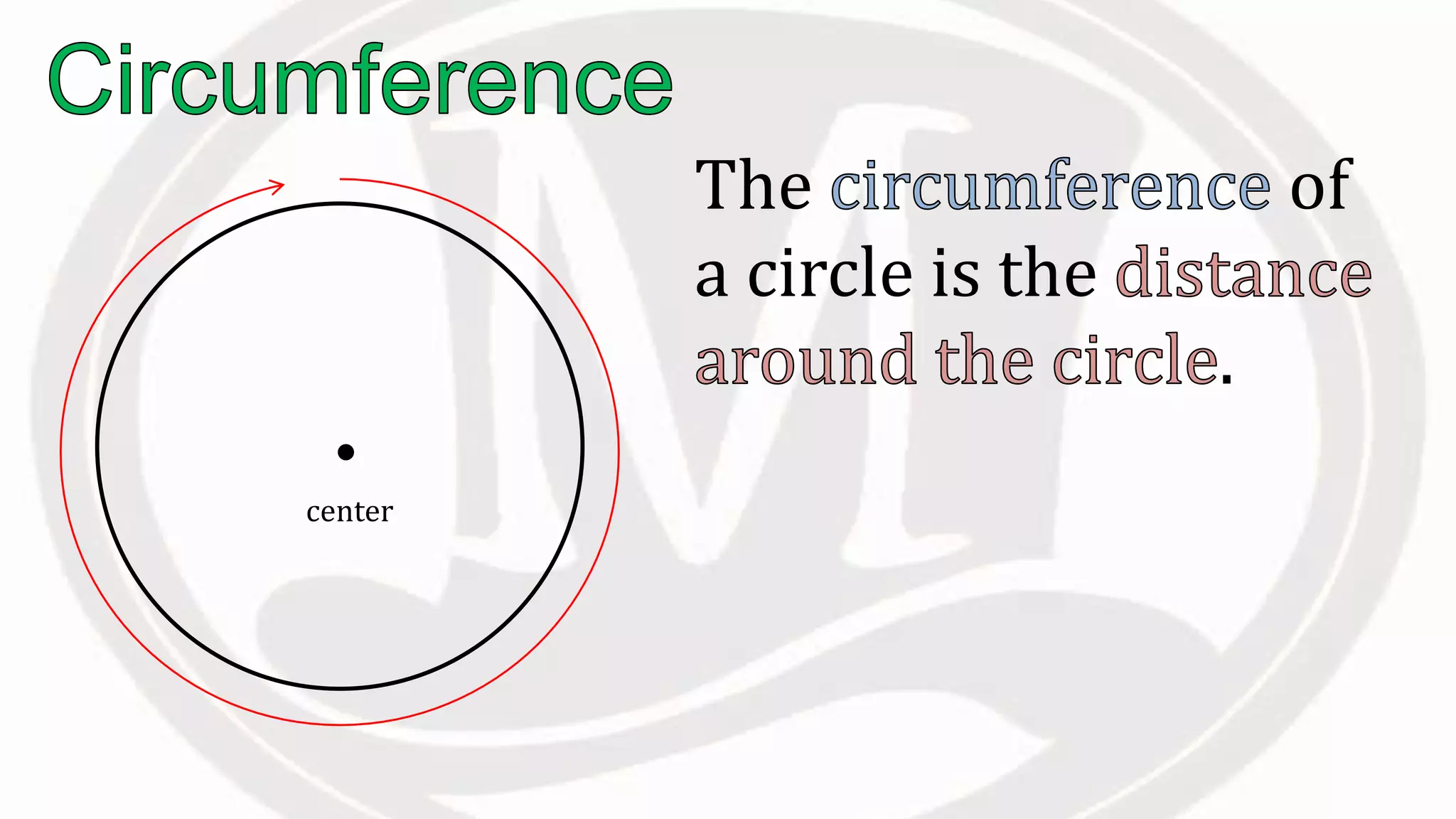The of
a circle is the
.
center
 