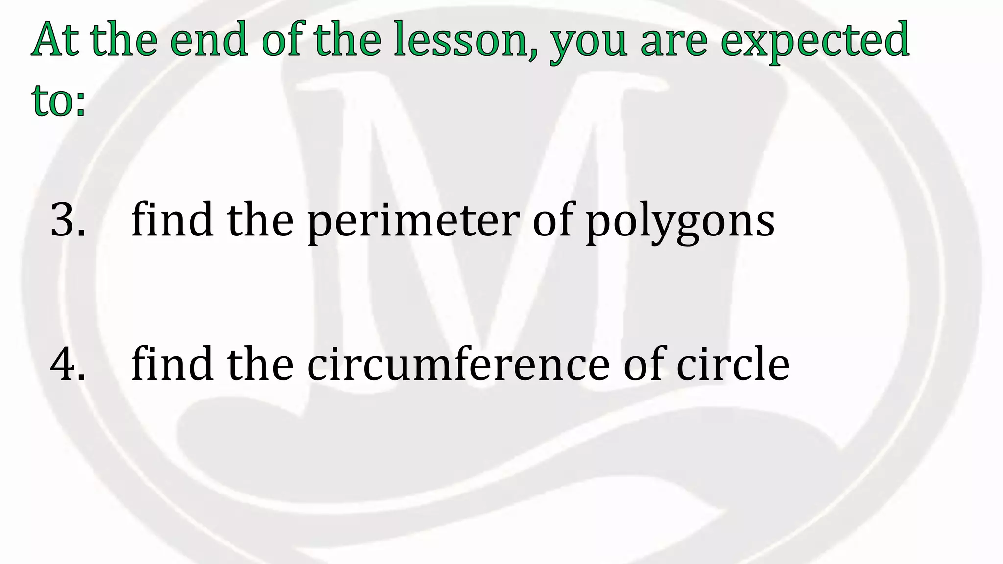3. find the perimeter of polygons
4. find the circumference of circle
 