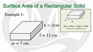 Example 1:
ℎ = 3𝑐𝑚
𝑙 = 11 𝑐𝑚
𝑤 = 7 𝑐𝑚
 