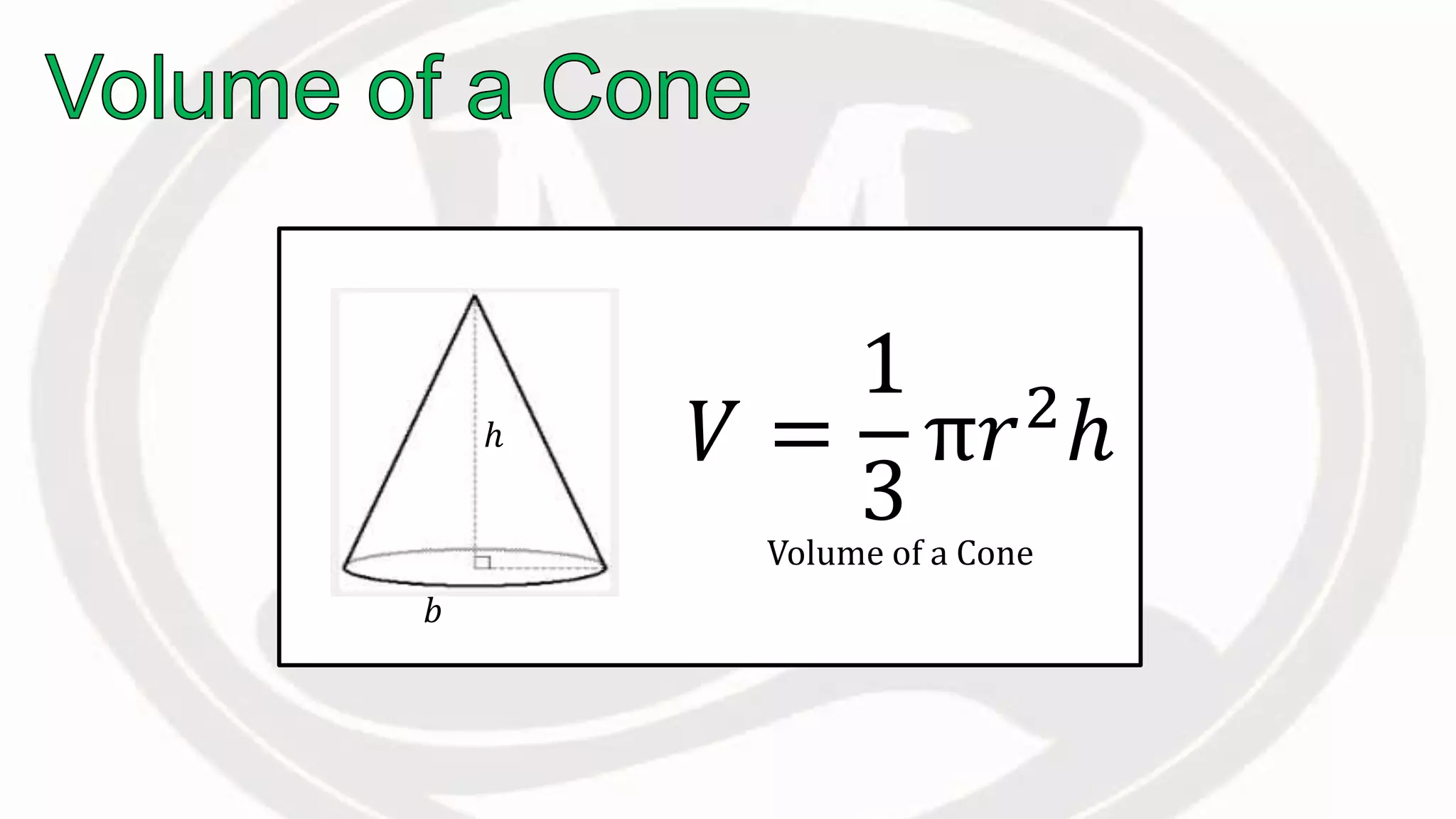 𝑉 =
1
3
π𝑟2ℎ
Volume of a Cone
𝑏
ℎ