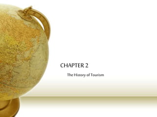 CHAPTER 2
TheHistory of Tourism
 