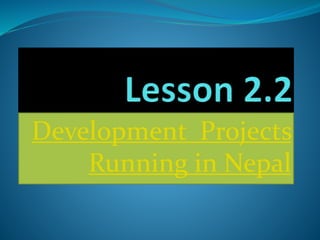 Development Projects
Running in Nepal
 