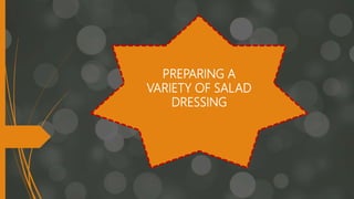PREPARING A
VARIETY OF SALAD
DRESSING
 