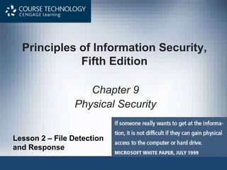 Principles of Information Security,
Fifth Edition
Chapter 9
Physical Security
Lesson 2 – File Detection
and Response
 