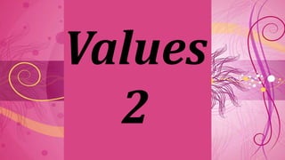 Values
2
 