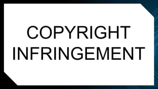 COPYRIGHT
INFRINGEMENT
 