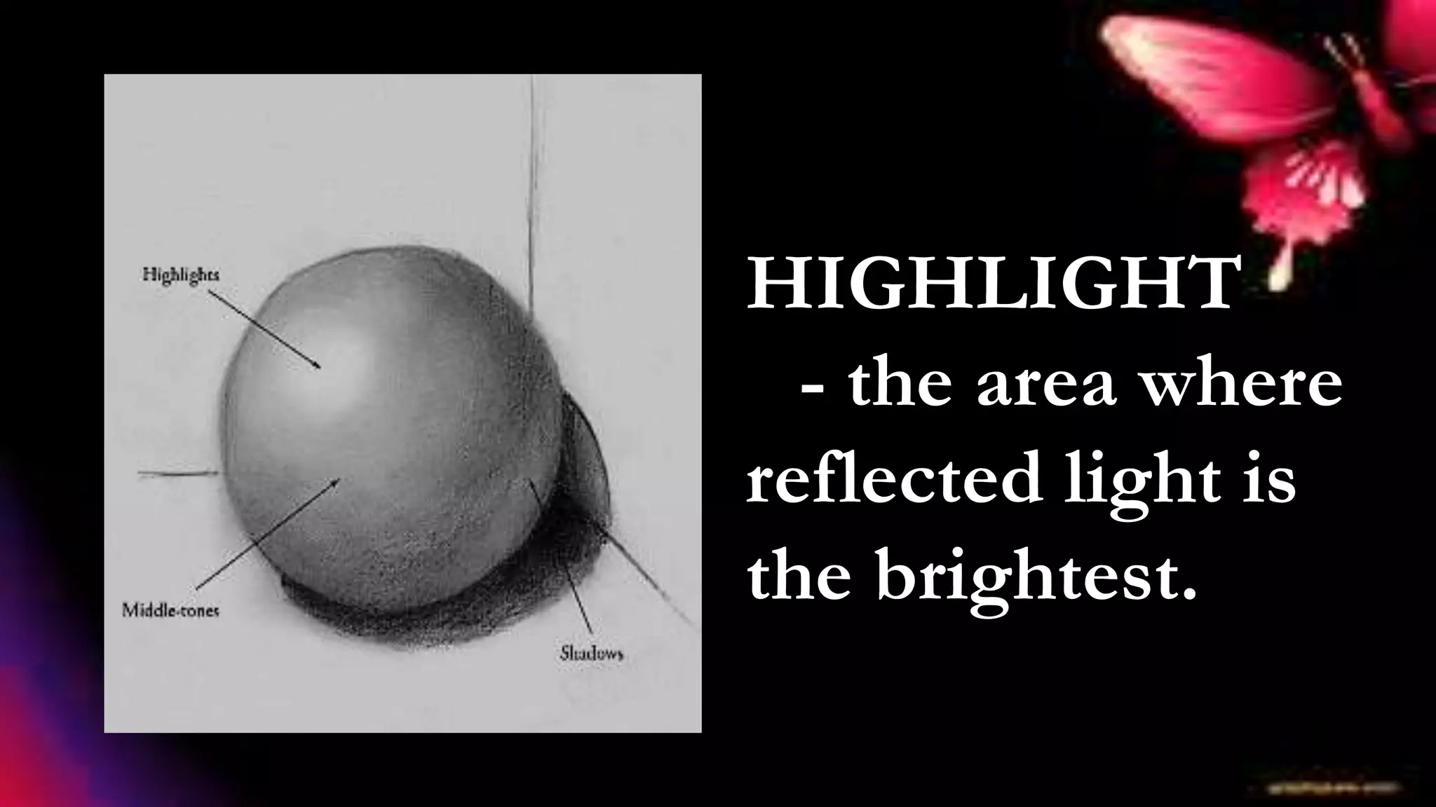 HIGHLIGHT
- the area where
reflected light is
the brightest.
 