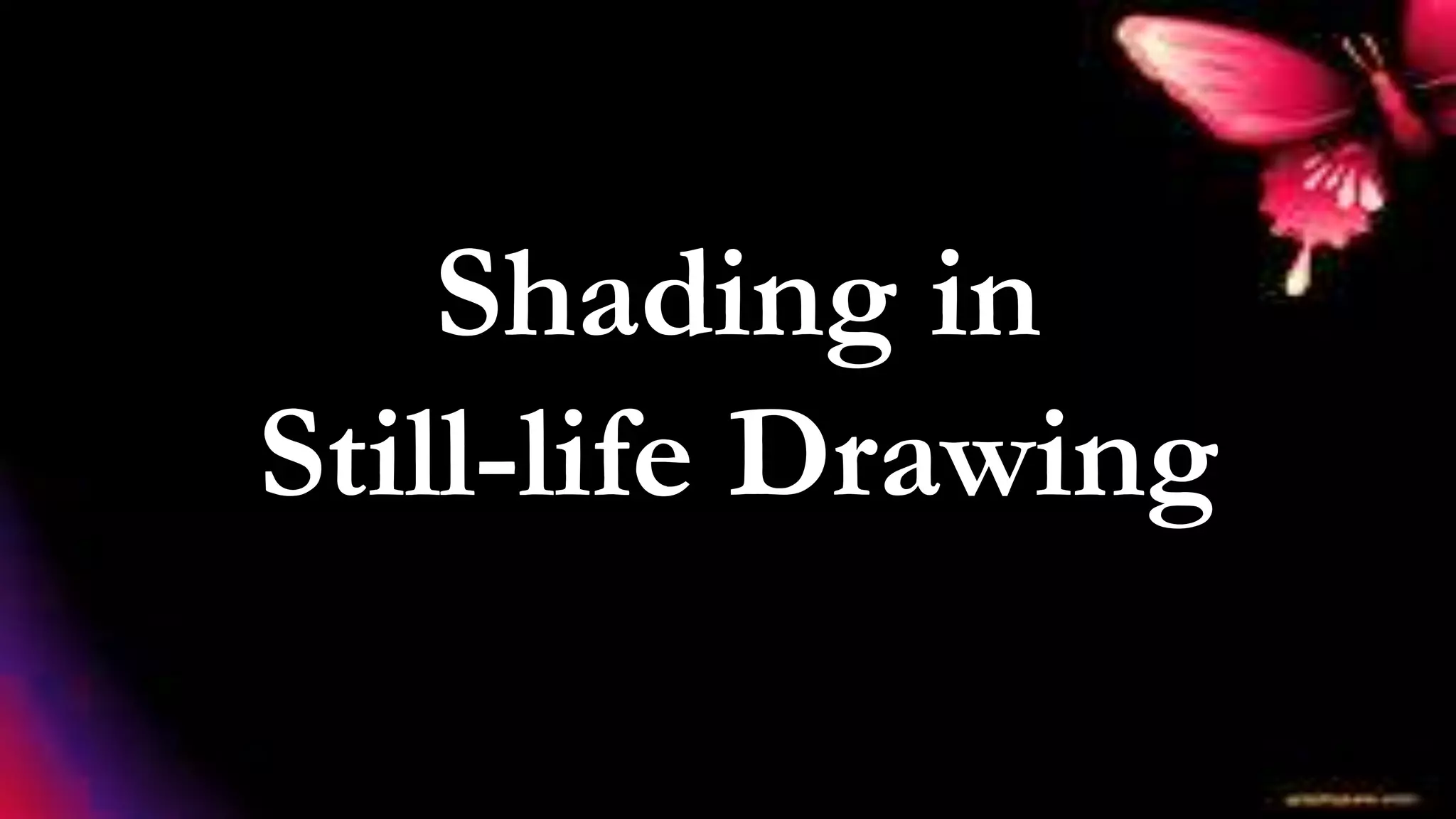 Shading in
Still-life Drawing
 