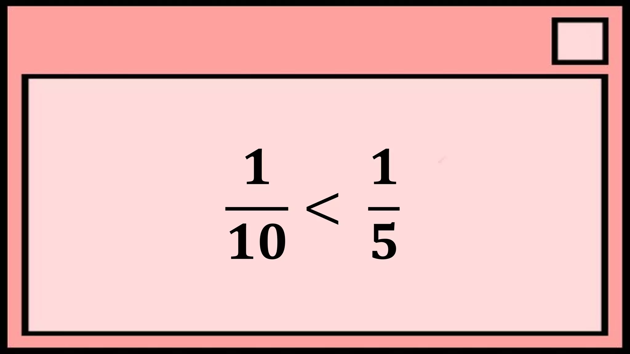 𝟏
𝟏𝟎
<
𝟏
𝟓