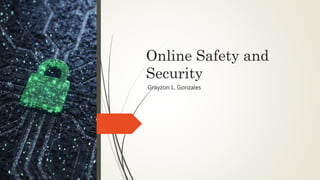 Online Safety and
Security
Grayzon L. Gonzales
 