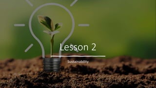 Lesson 2
Sustainability
 